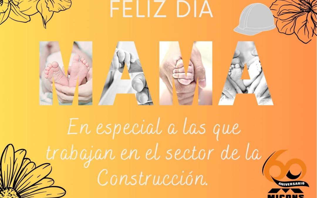 «FELIZ DÍA DE LAS MADRES PARA LAS TRABAJADORAS DEL SECTOR DE LA CONSTRUCCIÓN». 0 (0)